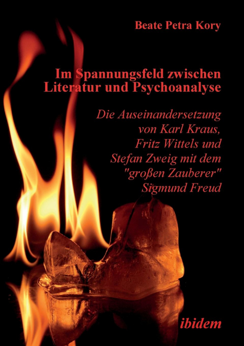 Im Spannungsfeld zwischen Literatur und Psychoanalyse. Die Auseinandersetzung von Karl Kraus, Fritz Wittels und Stefan Zweig mit dem 'großen Zauberer' Sigmund Freud.