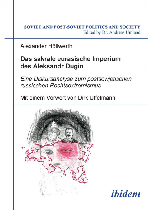 Das sakrale eurasische Imperium des Aleksandr Dugin. Eine Diskursanalyse zum postsowjetischen russischen Rechtsextremismus. Mit einem Vorwort von Dirk Uffelmann