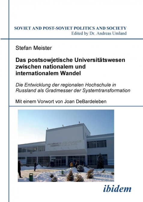 Das postsowjetische Universitätswesen zwischen nationalem und  internationalem Wandel. Die Entwicklung der regionalen Hochschule in Russland als Gradmesser der Systemtransformation. Mit einem Vorwort 