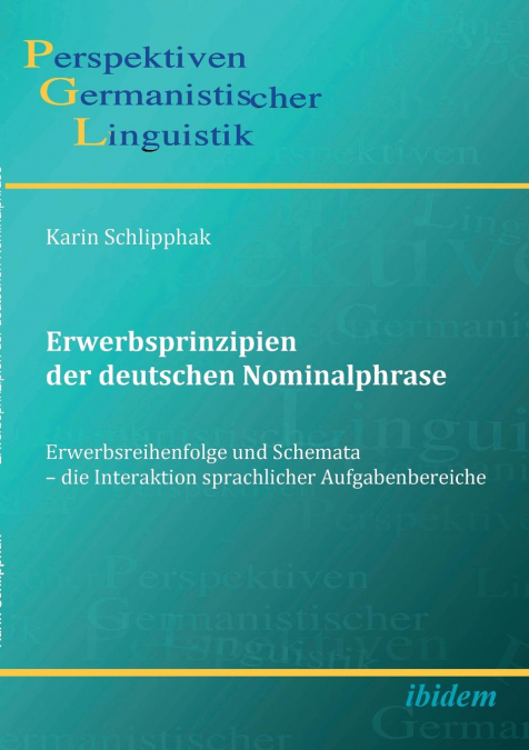 Erwerbsprinzipien der deutschen Nominalphrase. Erwerbsreihenfolge und Schemata - die Interaktion sprachlicher Aufgabenbereiche