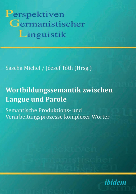 Wortbildungssemantik zwischen Langue und Parole. Semantische Produktions- und Verarbeitungsprozesse komplexer Wörter
