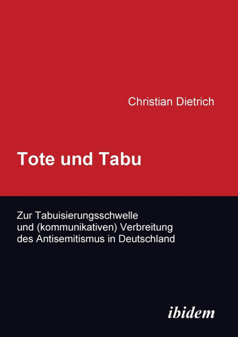 Tote und Tabu. Zur Tabuisierungsschwelle und (kommunikativen) Verbreitung des Antisemitismus in Deutschland.