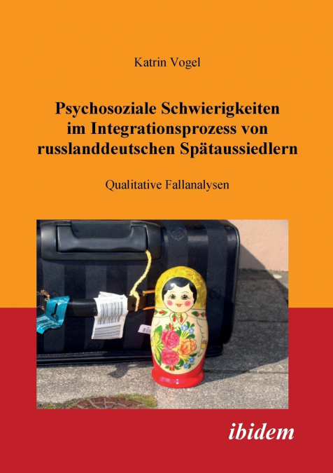 Psychosoziale Schwierigkeiten im Integrationsprozess von russlanddeutschen Spätaussiedlern. Qualitative Fallanalysen