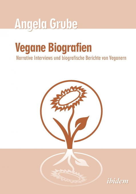 Vegane Biografien. Narrative Interviews und biografische Berichte von Veganern. Zweite, überarbeitete Auflage