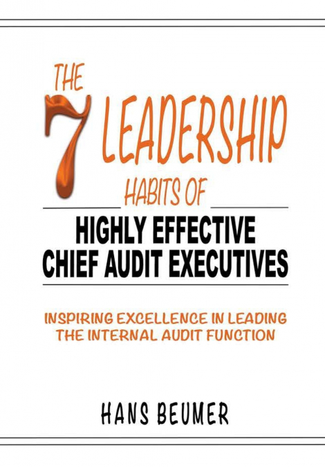 The 7 Leadership Habits of Highly Effective Chief Audit Executives - Inspiring Excellence in Leading the Internal Audit Function