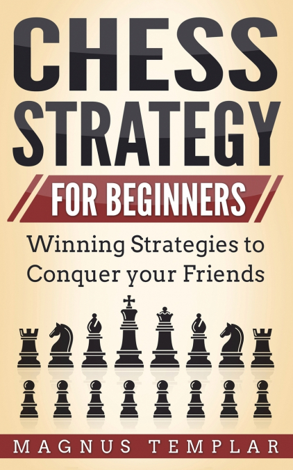 CHESS STRATEGY FOR BEGINNERS