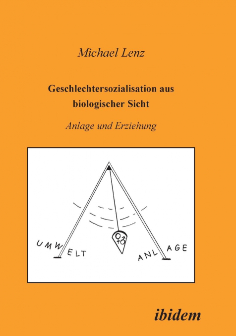 Geschlechtersozialisation aus biologischer Sicht. Anlage und Erziehung