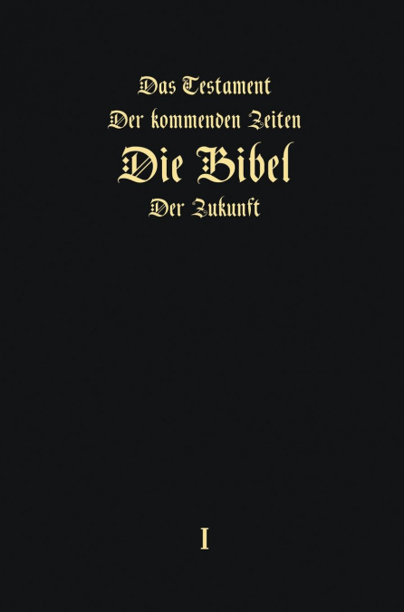 Das Testament der kommenden Zeiten - Die Bibel  der Zukunft - Teil 1 (GERMAN Edition)