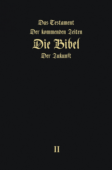 Das Testament der kommenden Zeiten - die Bibel der Zukunft - TEIL 2