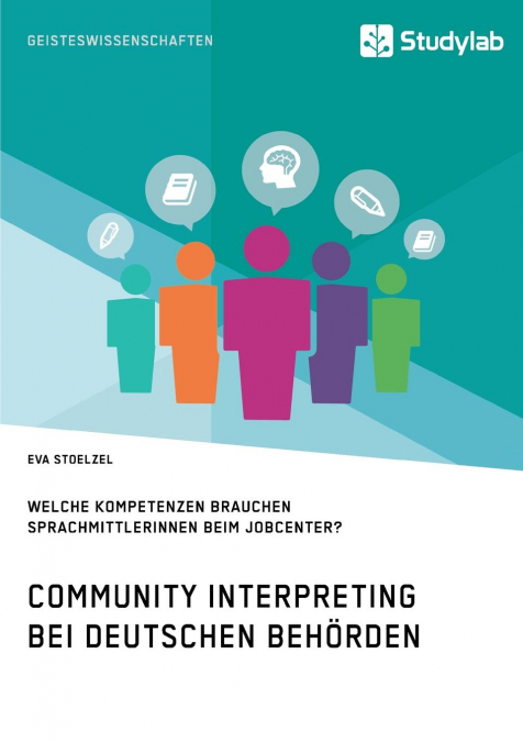 Community Interpreting bei deutschen Behörden. Welche Kompetenzen brauchen SprachmittlerInnen beim Jobcenter?