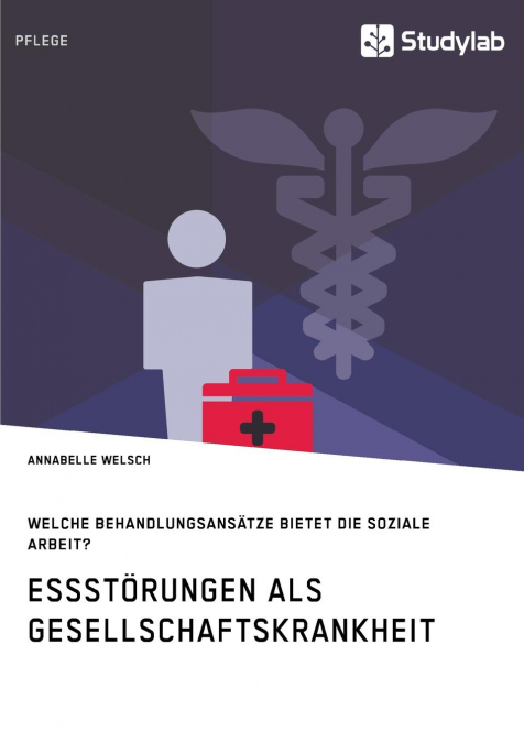 Essstörungen als Gesellschaftskrankheit. Welche Behandlungsansätze bietet die Soziale Arbeit?