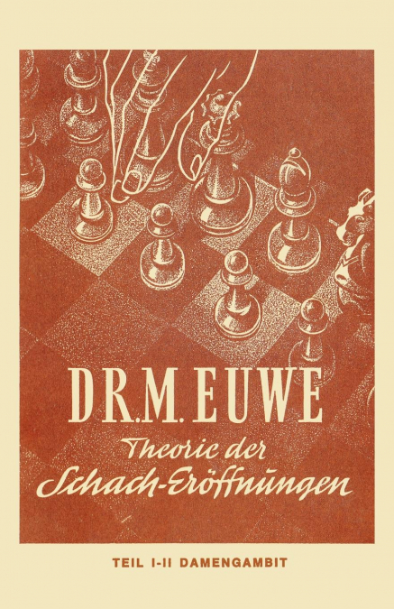 Theorie der Schach-Eröffnungen. Teil 1, Orthodoxes Damengambit mit Varianten. Teil 2, Die Cambridge-Springs-Verteidigung, verschiedene Anti-Cambridge-Springs-Systeme, die Manhattan-Verteidigung, die T