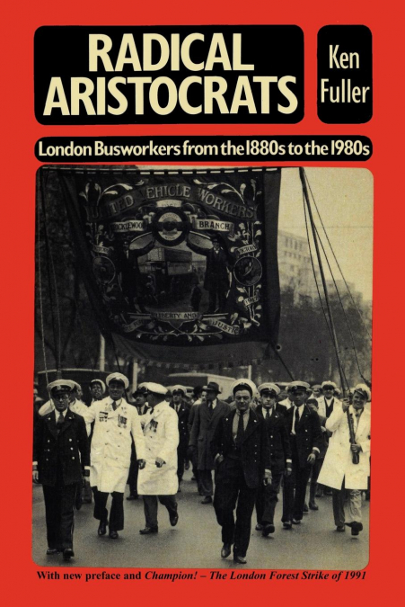 Radical Aristocrats London Busworkers from the 1880s to the 1980s
