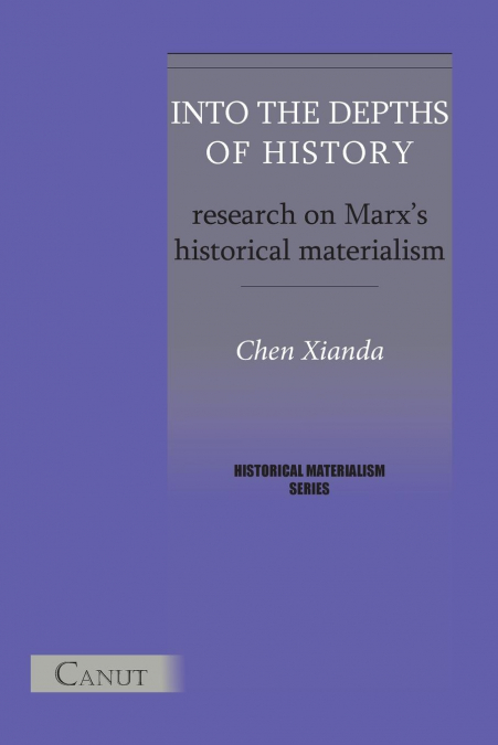 Into the Depths of History. Research on Marx’s Historical Materialism