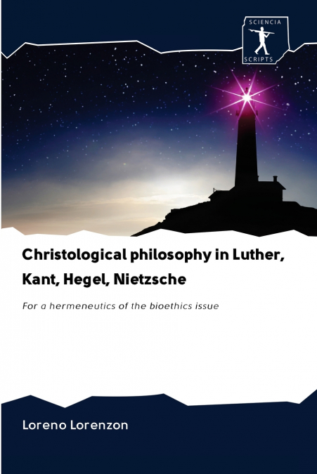 Christological philosophy in Luther, Kant, Hegel, Nietzsche