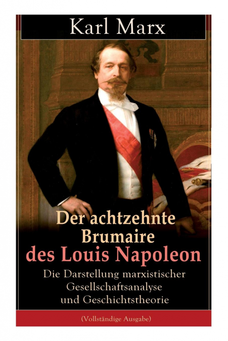 Der achtzehnte Brumaire des Louis Napoleon
