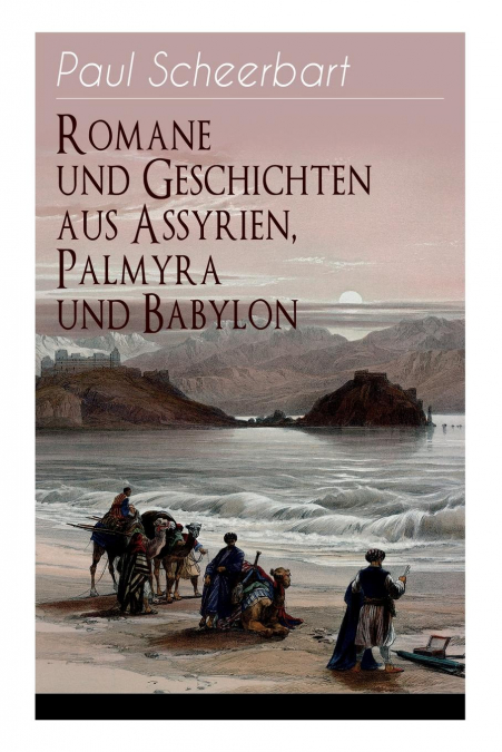 Romane und Geschichten aus Assyrien, Palmyra und Babylon