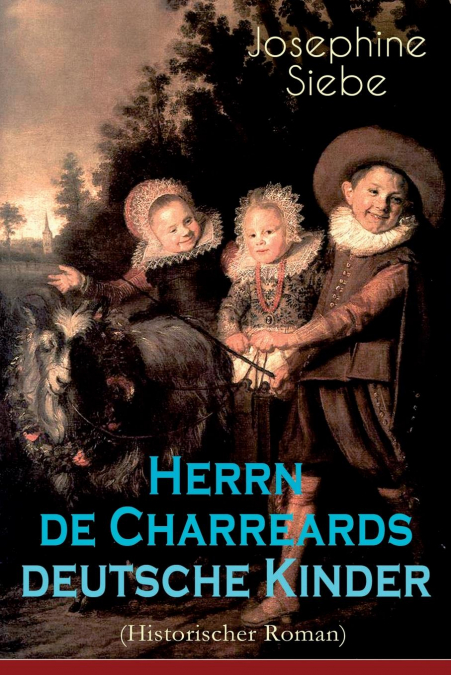 Herrn de Charreards deutsche Kinder (Historischer Roman)