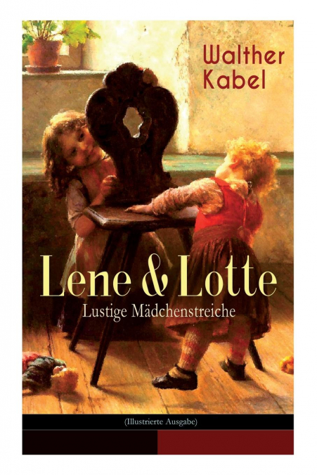 Lene & Lotte - Lustige Mädchenstreiche (Illustrierte Ausgabe)