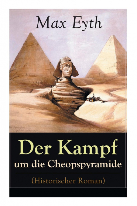 Der Kampf um die Cheopspyramide (Historischer Roman)