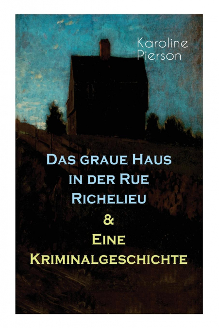 Das graue Haus in der Rue Richelieu & Eine Kriminalgeschichte