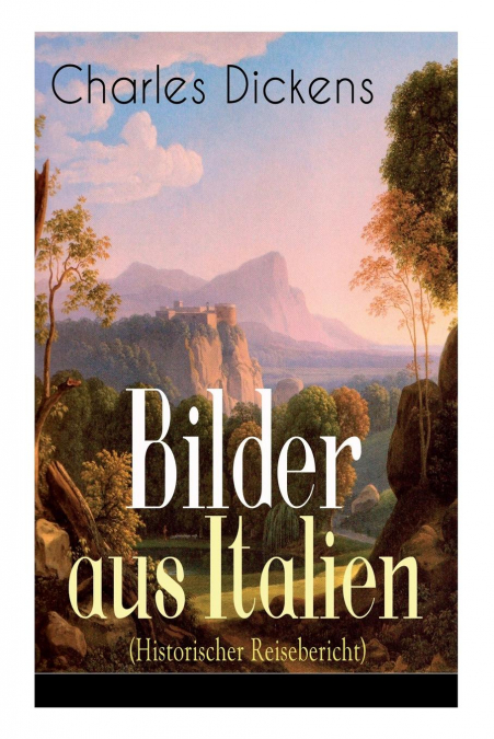 Bilder aus Italien (Historischer Reisebericht)