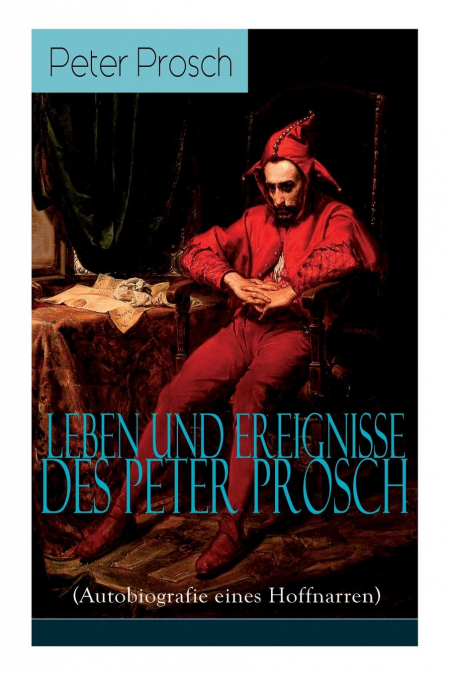 Leben und Ereignisse des Peter Prosch (Autobiografie eines Hoffnarren)