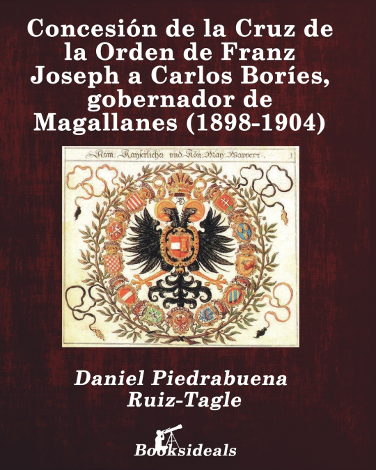 Concesión de la Cruz de la Orden de Franz Joseph a Carlos Boríes, gobernador de Magallanes (1898-1904)
