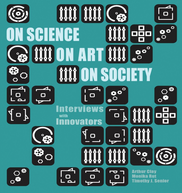 On Science On Art On Society- Interviews with Innovators