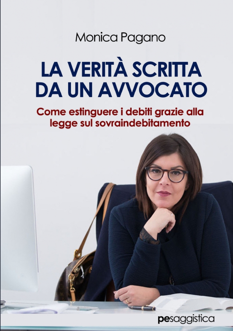 La Veritˆ scritta da un Avvocato. Come estinguere i debiti grazie alla legge sul sovraindebitamento