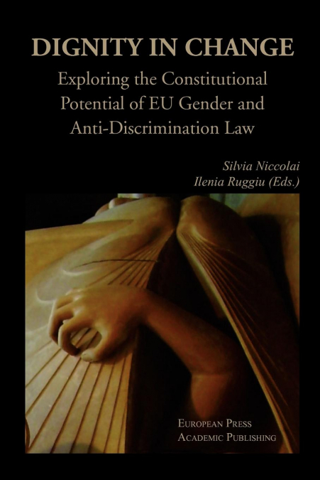 Dignity in Change. Exploring the Constitutional Potential of Eu Gender and Anti-Discrimination Law