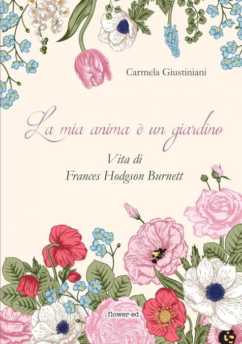La mia anima è un giardino. Vita di Frances Hodgson Burnett