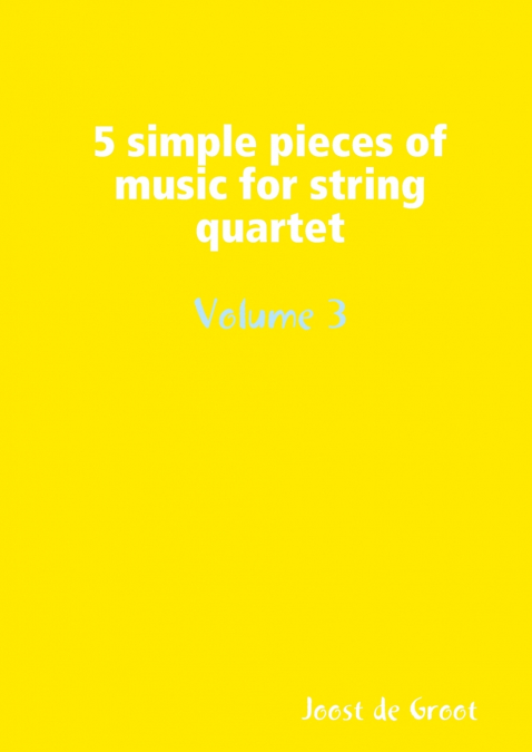 5 simple pieces of music for string quartet Volume 3