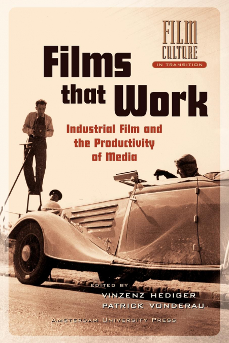Films that Work. Industrial Film and the Productivity of Media