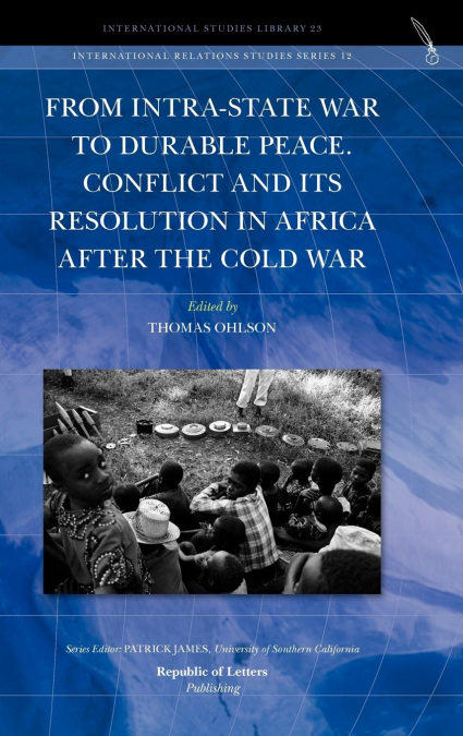 From Intra-State War to Durable Peace. Conflict and its Resolution in Africa after the Cold War