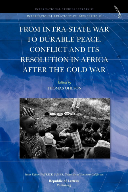 From Intra-State War to Durable Peace. Conflict and its Resolution in Africa after the Cold War