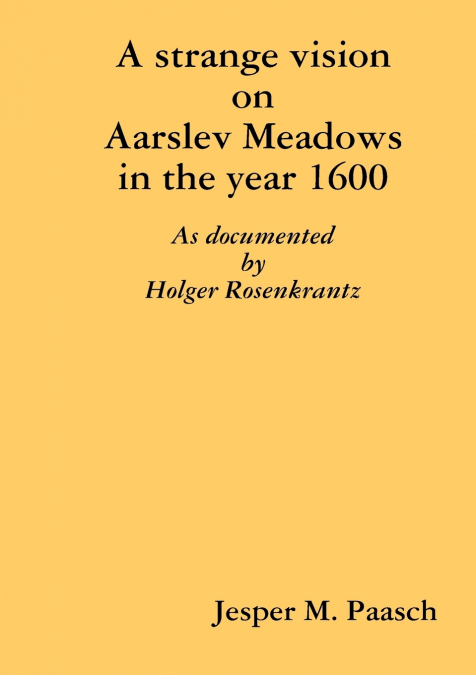 A strange vision on Aarslev Meadows in the year 1600 - As documented by Holger Rosenkrantz