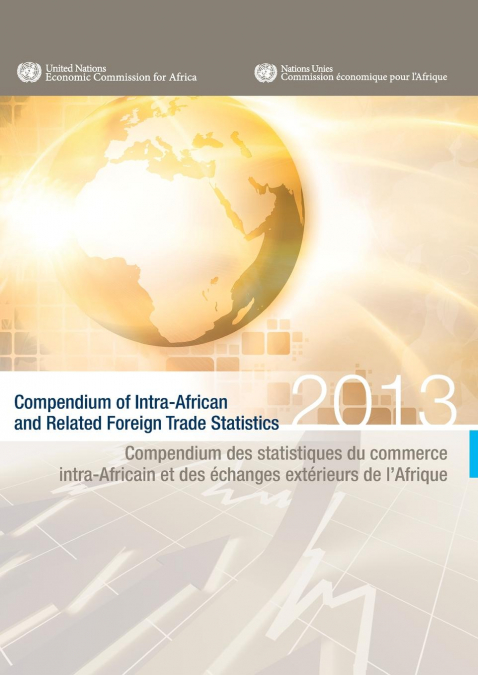 Compendium of Intra-African and Related Foreign Trade Statistics 2013/Compendium des statistiques du commerce intra-Africain et des échanges extérieurs de l'Afrique 2013