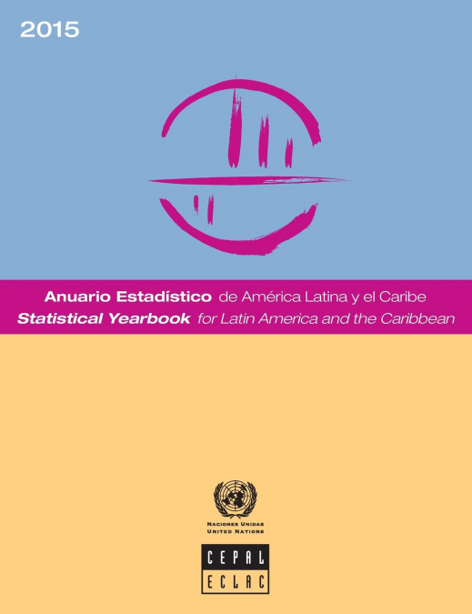 Statistical Yearbook for Latin America and the Caribbean 2015/Anuario Estadístico de América Latina y el Caribe 2015