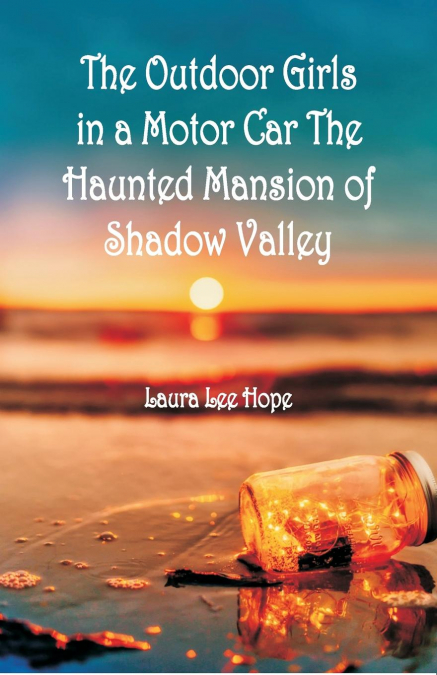 'The Outdoor Girls in a Motor Car The Haunted Mansion of Shadow Valley '
