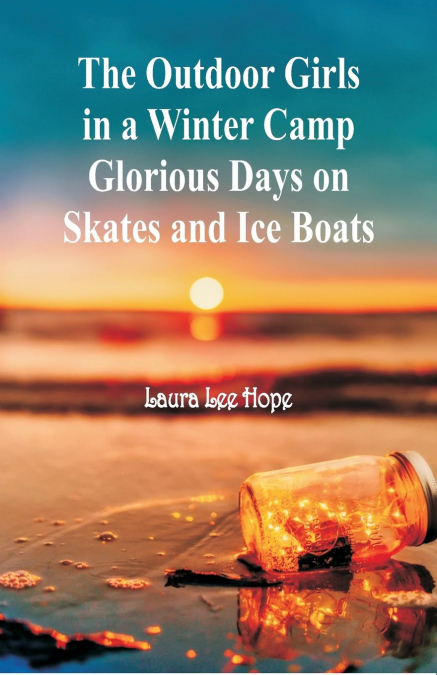 The Outdoor Girls in a Winter Camp Glorious Days on Skates and Ice Boats