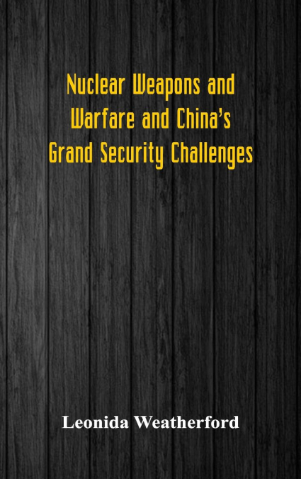 Nuclear Weapons and Warfare and China's Grand Security Challenges