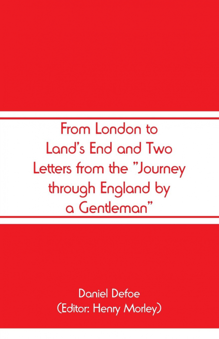 From London to Land's End and Two Letters from the 'Journey through England by a Gentleman'