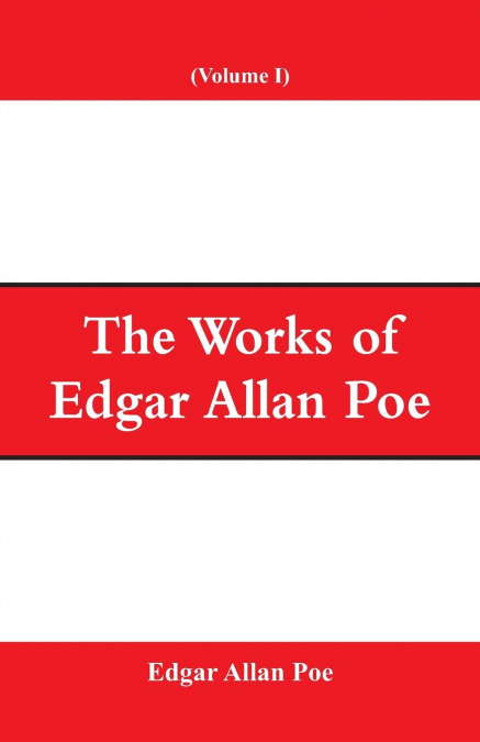 The Works of Edgar Allan Poe (Volume I)