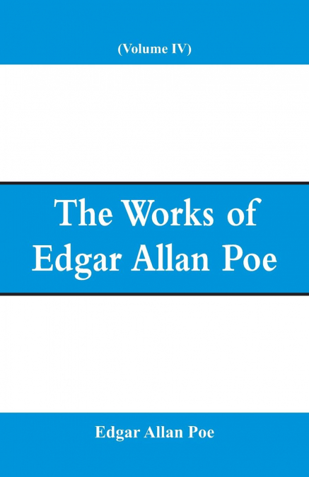 The Works of Edgar Allan Poe (Volume IV)