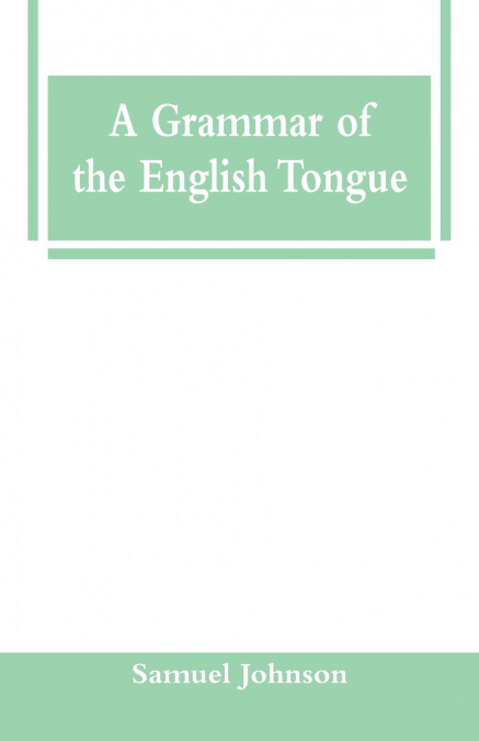 A Grammar of the English Tongue
