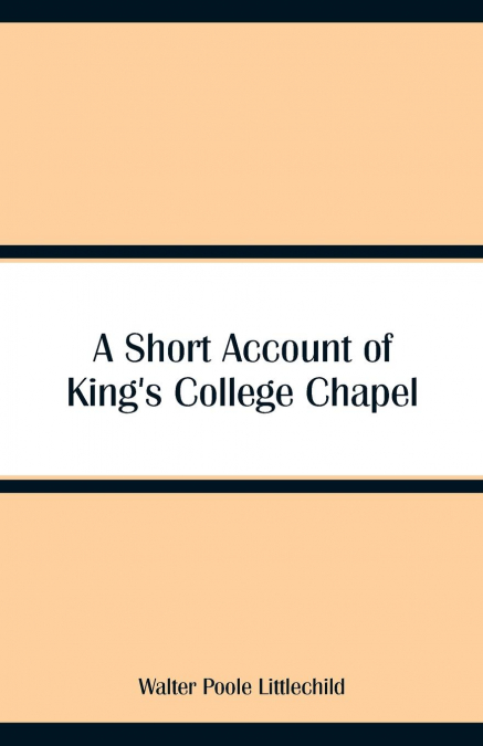 A Short Account of King’s College Chapel