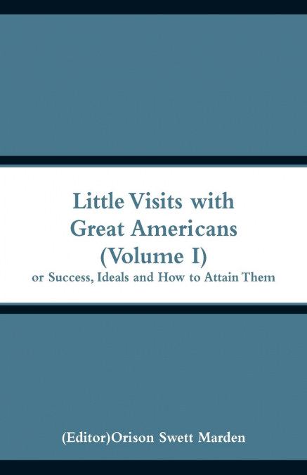 Little Visits with Great Americans (Volume I)