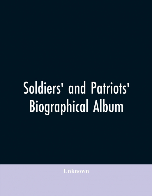 Soldiers’ and patriots’ biographical album