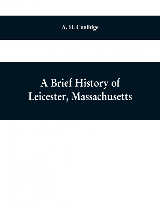 A brief history of Leicester, Massachusetts